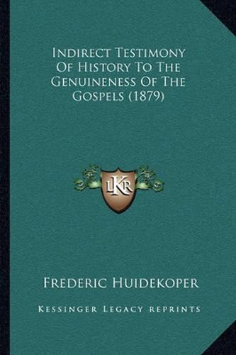 Indirect Testimony of History to the Genuineness of the Gospels (1879)