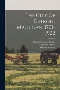 Cover image for The City Of Detroit, Michigan, 1701-1922