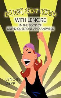 Cover image for Laugh Out Loud with Lenore in the Book of Stupid Questions and Answers