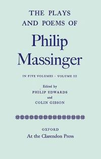 Cover image for The Plays and Poems of Philip Massinger: Volume III