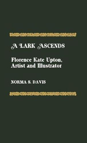 Cover image for A Lark Ascends: Florence Kate Upton, Artist and Illustrator