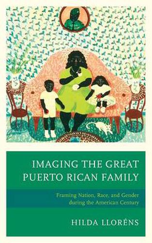 Imaging The Great Puerto Rican Family: Framing Nation, Race, and Gender during the American Century