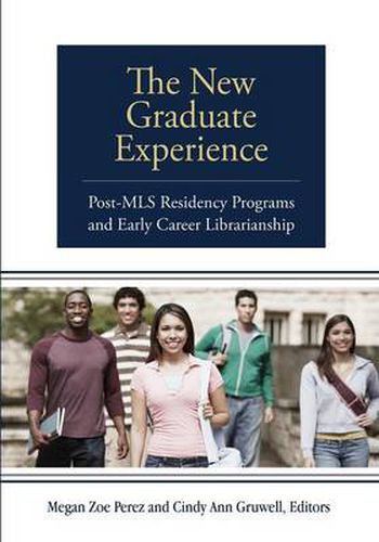 Cover image for The New Graduate Experience: Post-MLS Residency Programs and Early Career Librarianship