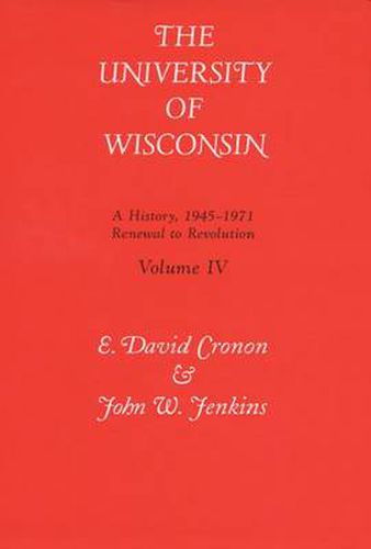 The University of Wisconsin v. 4; Renewal to Revolution, 1945-71: A History