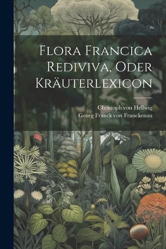 Flora Francica Rediviva, Oder Kraeuterlexicon