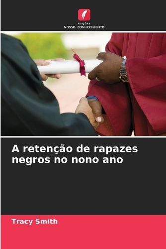 Cover image for A retencao de rapazes negros no nono ano