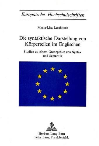 Cover image for Die Syntaktische Darstellung Von Koerperteilen Im Englischen: Studien Zu Einem Grenzgebiet Von Syntax Und Semantik