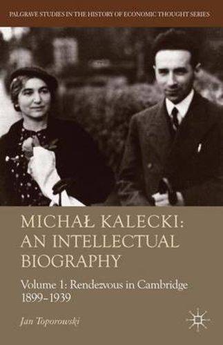 Cover image for Michal Kalecki: An Intellectual Biography: Volume I Rendezvous in Cambridge 1899-1939