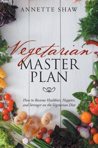 Cover image for Vegetarian Master Plan: How to Become Healthier, Happier, and Stronger on the Vegetarian Diet