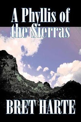 Cover image for A Phyllis of the Sierras by Bret Harte, Fiction, Classics, Westerns, Historical