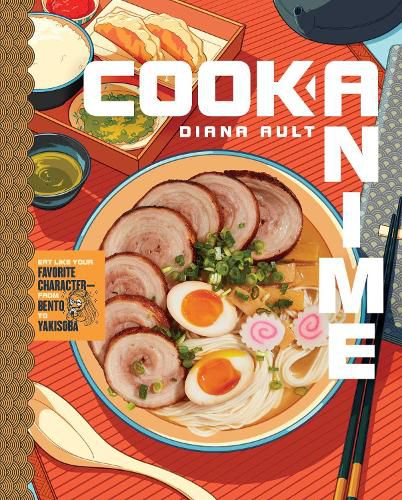 Cook Anime: Eat Like Your Favorite Character-From Bento to Yakisoba: A Cookbook