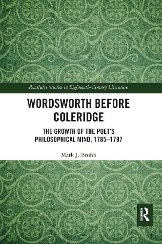 Cover image for Wordsworth Before Coleridge: The Growth of the Poet's Philosophical Mind, 1785-1797