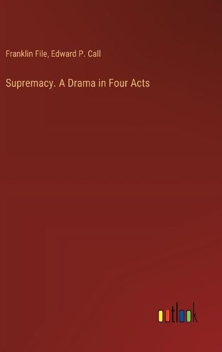 Supremacy. A Drama in Four Acts