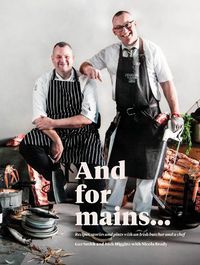 Cover image for And for Mains: Recipes, Stories and Pints with an Irish Butcher and a Chef