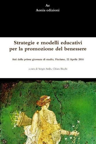 Cover image for Strategie e modelli educativi per la promozione del benessere. Atti della prima giornata di studio, Fisciano, 22 Aprile 2016