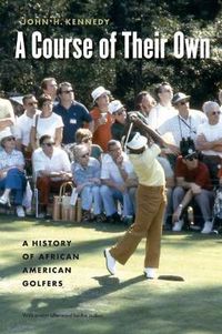 Cover image for A Course of Their Own: A History of African American Golfers