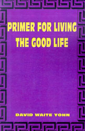 Cover image for Primer for Living the Good Life