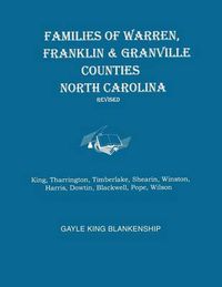 Cover image for Families of Warren, Franklin & Granville Counties, North Carolina. Revised. Families: King, Tharrington, Timberlake, Shearin, Winston, Harris, Dowtin, Blackwell, Pope, Wilson
