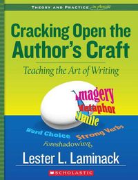 Cover image for Cracking Open the Author's Craft (Revised): Teaching the Art of Writing