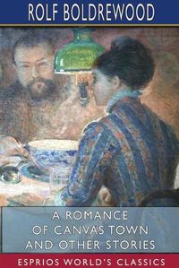 Cover image for A Romance of Canvas Town and Other Stories (Esprios Classics)