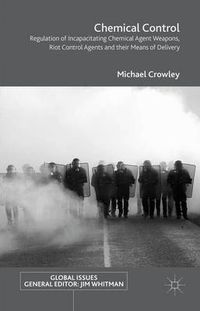 Cover image for Chemical Control: Regulation of Incapacitating Chemical Agent Weapons, Riot Control Agents and their Means of Delivery