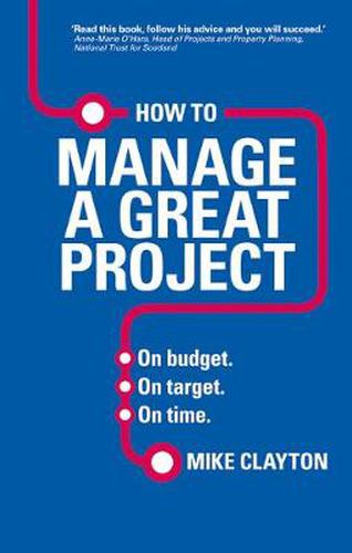 Cover image for How to Manage a Great Project: On budget. On target. On time.