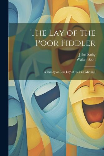 Cover image for The lay of the Poor Fiddler; a Parody on The lay of the Last Minstrel