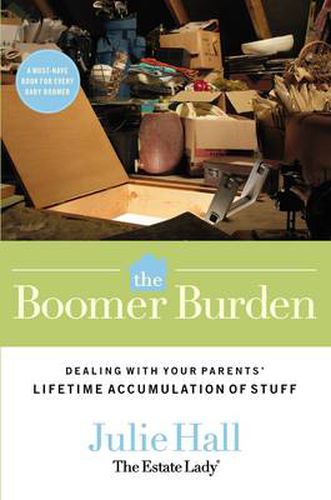 Cover image for The Boomer Burden: Dealing with Your Parents' Lifetime Accumulation of Stuff