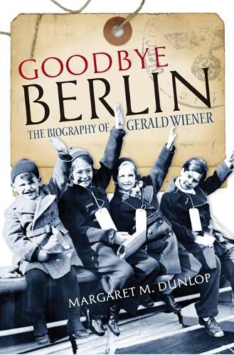 Cover image for Goodbye Berlin: The Biography of Gerald Wiener