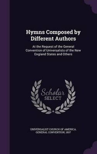 Cover image for Hymns Composed by Different Authors: At the Request of the General Convention of Universalists of the New England States and Others