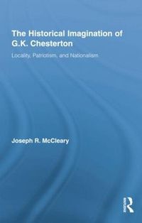 Cover image for The Historical Imagination of G.K. Chesterton: Locality, Patriotism, and Nationalism