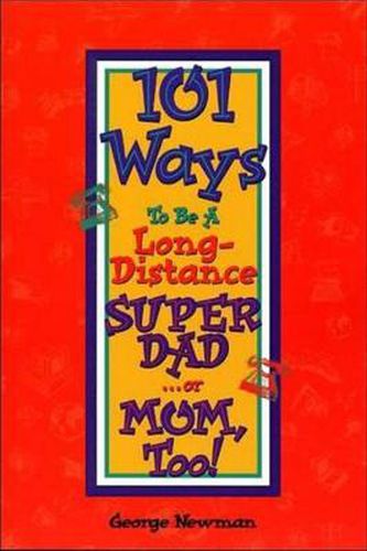 Cover image for 101 Ways to be a Long-Distance Super-Dad ...or Mom, Too!: 2nd Edition