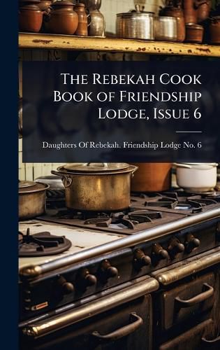 Cover image for The Rebekah Cook Book of Friendship Lodge, Issue 6