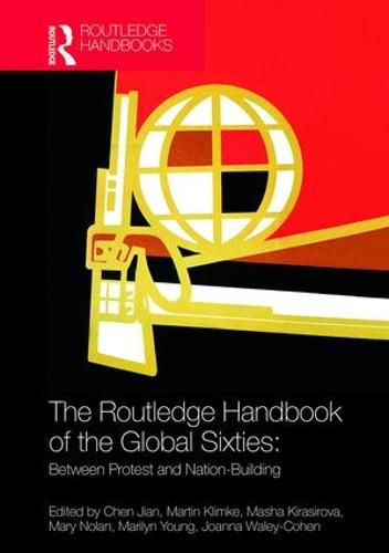 Cover image for The Routledge Handbook of the Global Sixties: Between protest and nation-building