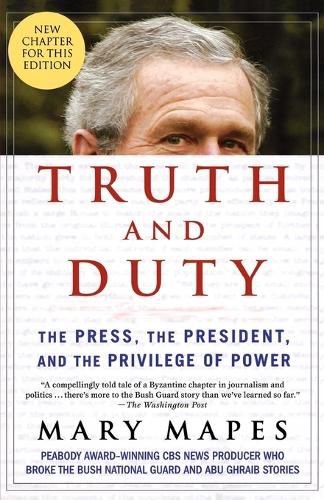 Cover image for Truth and Duty: The Press, the President, and the Privilege of Power