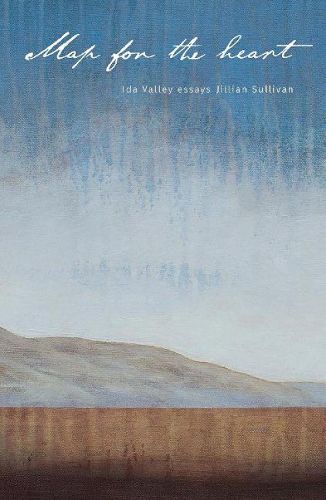 Cover image for Map for the Heart: Ida Valley essays