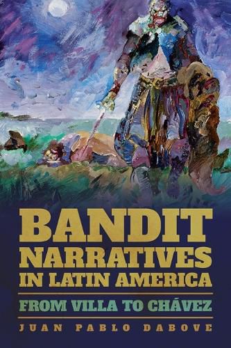 Cover image for Bandit Narratives in Latin America: From Villa to Chavez