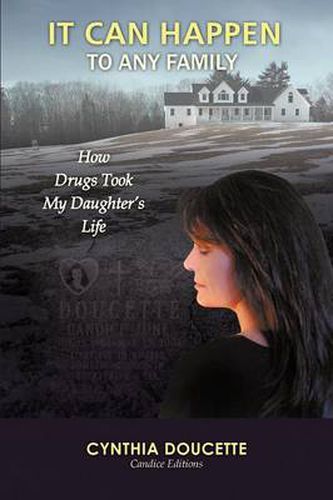 Cover image for It Can Happen to Any Family: How Drugs Took My Daughter's Life