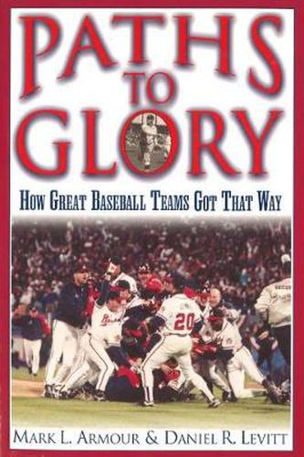 Paths to Glory: How Great Baseball Teams Got That Way