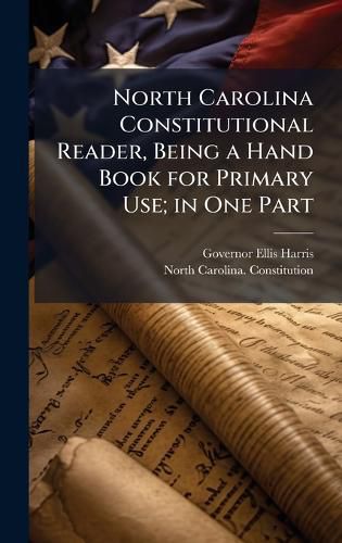 Cover image for North Carolina Constitutional Reader, Being a Hand Book for Primary Use; in One Part