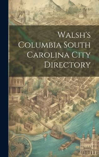 Cover image for Walsh's Columbia South Carolina City Directory