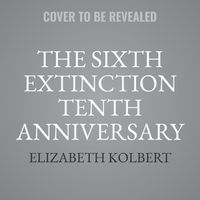 Cover image for The Sixth Extinction Tenth Anniversary Edition