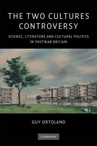 The Two Cultures Controversy: Science, Literature and Cultural Politics in Postwar Britain