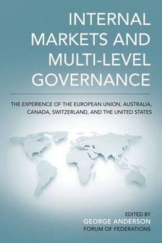 Internal Markets and Multi-level Governance: The Experience of the European Union, Australia, Canada, Switzerland, and the United States