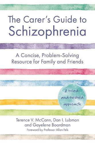 The Carer's Guide to Schizophrenia: A Concise, Problem-Solving Resource for Family and Friends
