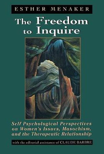 Cover image for The Freedom to Inquire: Self Psychological Perspectives on Women's Issues, Masochism, and the Therapeutic Relationship