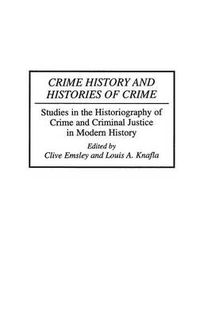 Cover image for Crime History and Histories of Crime: Studies in the Historiography of Crime and Criminal Justice in Modern History