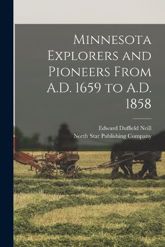 Cover image for Minnesota Explorers and Pioneers From A.D. 1659 to A.D. 1858