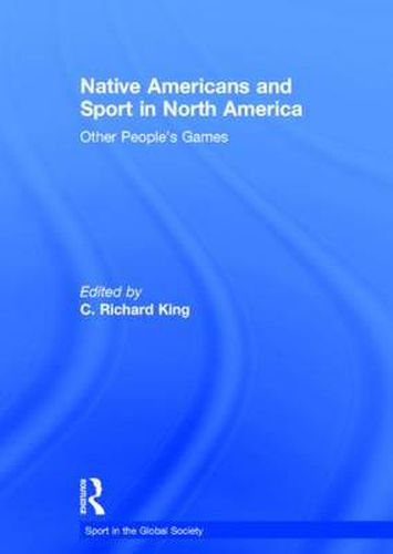 Cover image for Native Americans and Sport in North America: Other People's Games