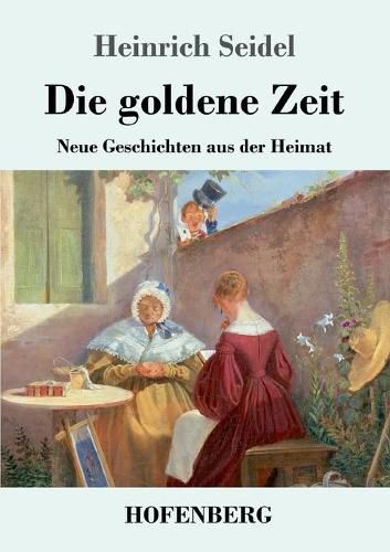 Die goldene Zeit: Neue Geschichten aus der Heimat